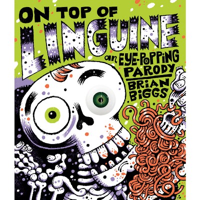 On Top of Linguine: An Eye-Popping Parody - by  Brian Biggs (Hardcover)