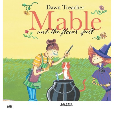 Mabel and the Flower Spell - by  Dawn Treacher (Hardcover)