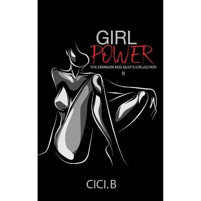 Girl Power - (The Crimson Kiss Quote Collection) by  CICI B (Paperback)