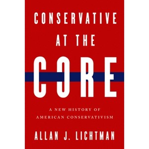 Conservative at the Core - by  Allan J Lichtman (Hardcover) - 1 of 1