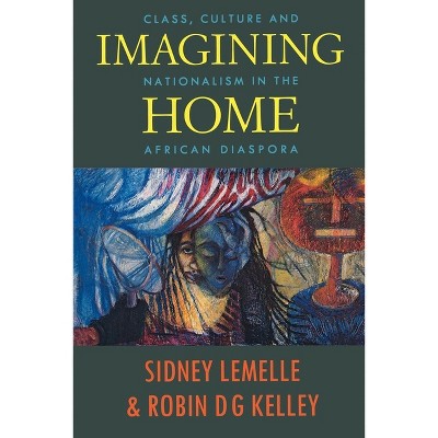 Imagining Home - (Haymarket) by  Sidney J Lemelle & Robin D G Kelley (Paperback)