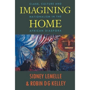 Imagining Home - (Haymarket) by  Sidney J Lemelle & Robin D G Kelley (Paperback) - 1 of 1