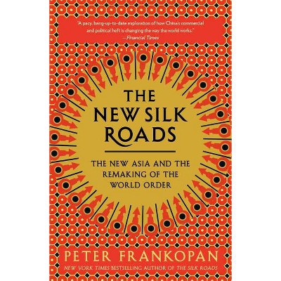 The New Silk Roads - by  Peter Frankopan (Paperback)