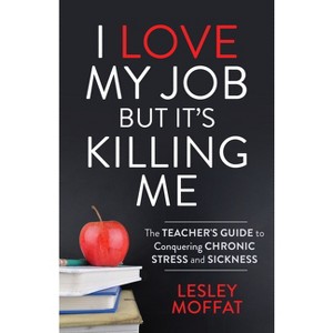 I Love My Job But It's Killing Me - by  Lesley Moffat (Paperback) - 1 of 1