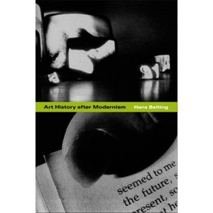 Art History After Modernism - by  Hans Belting (Paperback) - 1 of 1