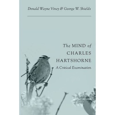 The Mind of Charles Hartshorne - by  Donald Wayne Viney & George W Shields (Paperback)