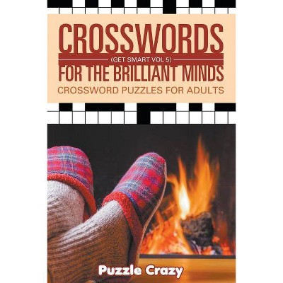 Crosswords For The Brilliant Minds (Get Smart Vol 5) - by  Puzzle Crazy (Paperback)