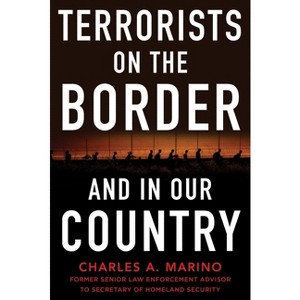 Terrorists on the Border and in Our Country - by  Charles A Marino (Hardcover) - 1 of 1