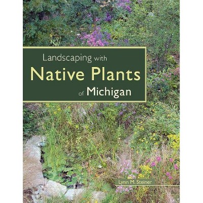 Landscaping with Native Plants of Michigan - by  Lynn M Steiner (Paperback)