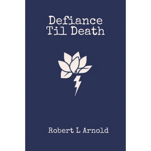 Defiance Til Death - by  Robert L Arnold (Paperback) - 1 of 1