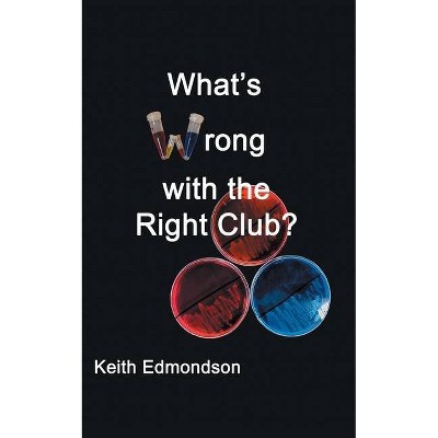 What's Wrong with the Right Club? - (James Brittain) by  Keith Edmondson (Paperback)