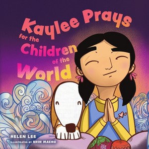Kaylee Prays for the Children of the World - by  Helen Lee (Hardcover) - 1 of 1