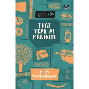That Year at Manikoil (Series: Songs of Freedom) - by  Aditi Krishnakumar (Paperback) - 1 of 1