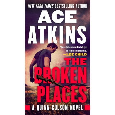 The Broken Places - (Quinn Colson Novel) by  Ace Atkins (Paperback)