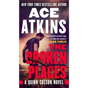 The Broken Places - (Quinn Colson Novel) by  Ace Atkins (Paperback) - 1 of 1