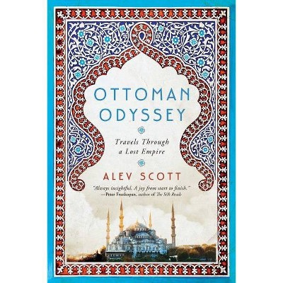 Ottoman Odyssey - by  Alev Scott (Hardcover)