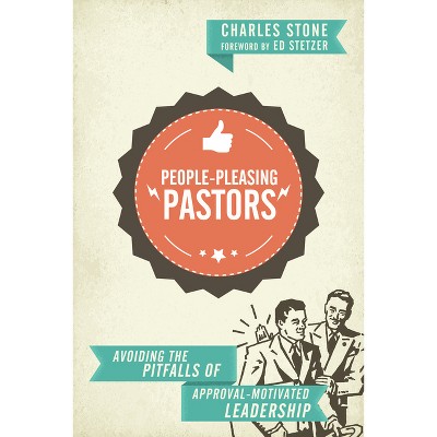 People-Pleasing Pastors - by  Charles Stone (Paperback)