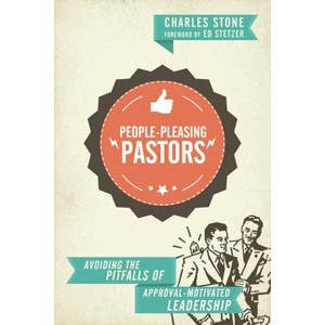 People-Pleasing Pastors - by  Charles Stone (Paperback) - 1 of 1