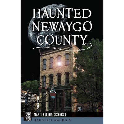 Haunted Newaygo County - (Haunted America) by  Marie Helena Cisneros (Paperback)