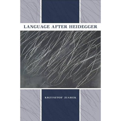 Language After Heidegger - (Studies in Continental Thought) by  Krzysztof Ziarek (Hardcover)