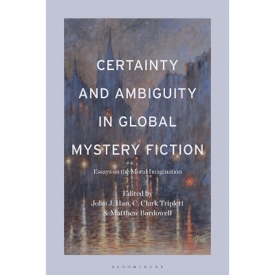 Certainty and Ambiguity in Global Mystery Fiction - by  John J Han & C Clark Triplett & Matthew Bardowell (Paperback)