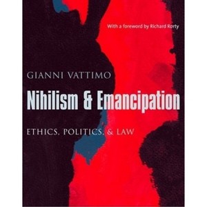 Nihilism & Emancipation - (European Perspectives: A Social Thought and Cultural Criticism) by  Gianni Vattimo (Paperback) - 1 of 1