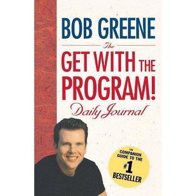 The Get with the Program! Daily Journal - by  Bob Greene (Paperback)