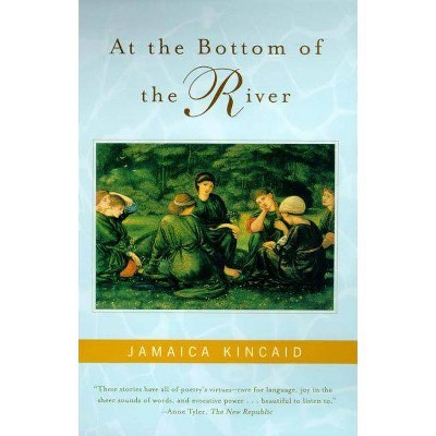 At the Bottom of the River - by  Jamaica Kincaid (Paperback)