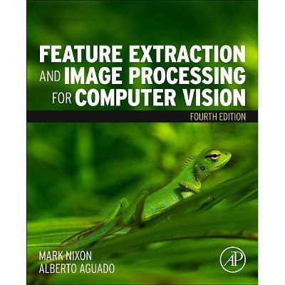 Feature Extraction and Image Processing for Computer Vision - 4th Edition by  Mark Nixon & Alberto Aguado (Paperback)