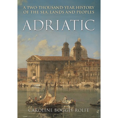 Adriatic - by  Caroline Boggis-Rolfe (Hardcover)