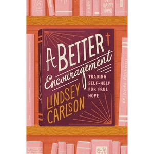 A Better Encouragement - by  Lindsey Carlson (Paperback) - 1 of 1