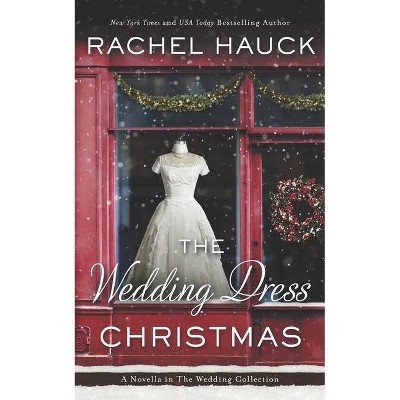 The Wedding Dress Christmas - by  Rachel Hauck (Paperback)