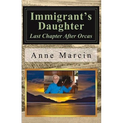 Immigrant's Daughter - by  Anne Kulis Marcin (Paperback)