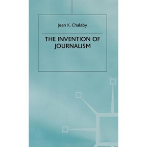 The Invention of Journalism - by  J Chalaby (Hardcover) - 1 of 1