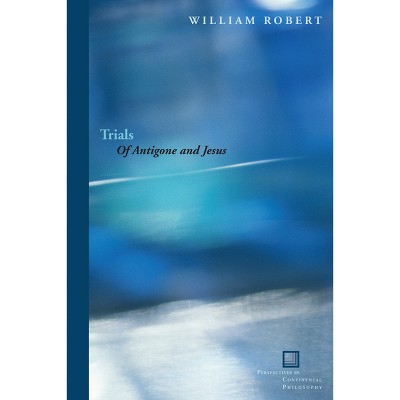Trials - (Perspectives in Continental Philosophy) by  William Robert (Hardcover)