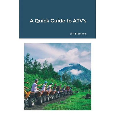 A Quick Guide to ATV's - by  Jim Stephens (Paperback)