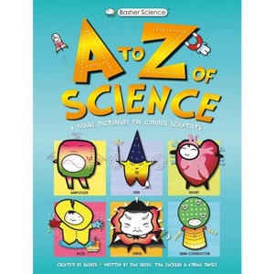 Basher Science: An A to Z of Science - by  Tom Jackson (Hardcover) - 1 of 1