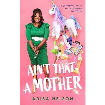 Ain't That a Mother - by  Adiba Nelson (Paperback)