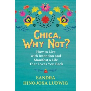 Chica, Why Not? - by  Sandra Hinojosa Ludwig (Paperback) - 1 of 1