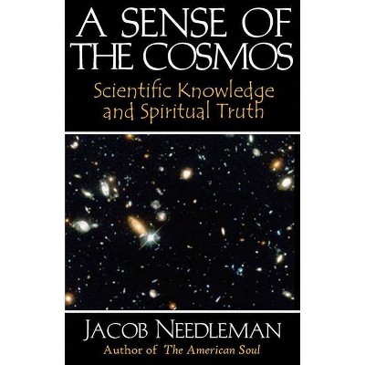 A Sense of the Cosmos - by  Jacob Needleman (Paperback)