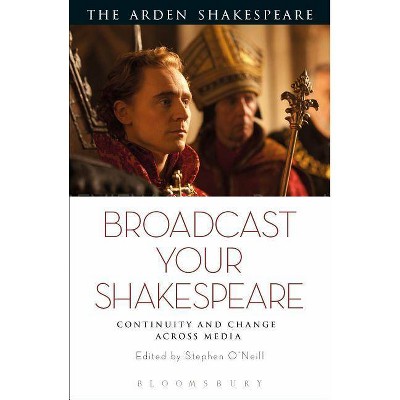 Broadcast your Shakespeare - by  Stephen O'Neill (Hardcover)