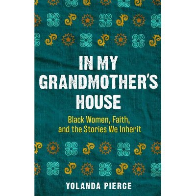 In My Grandmother's House - by  Yolanda Pierce (Hardcover)