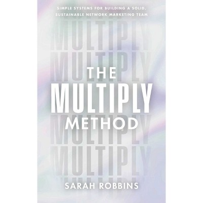 The Multiply Method - by  Sarah Robbins (Hardcover)