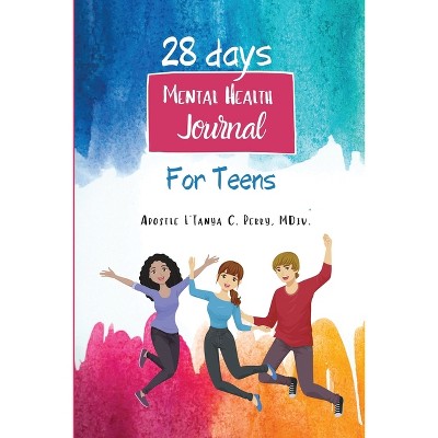 28 days Mental Health Journal for Teens - by  L'Tanya C Perry (Paperback)