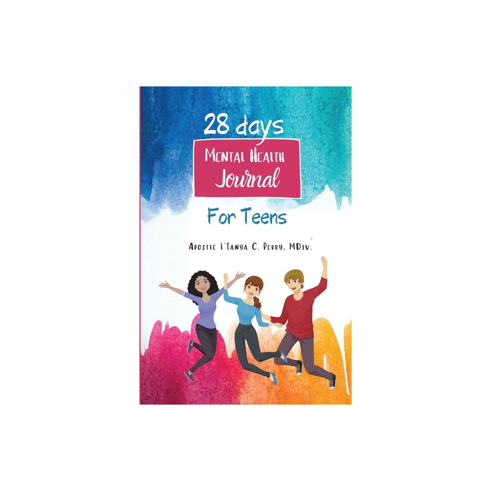 28 days Mental Health Journal for Teens - by LTanya C Perry (Paperback)