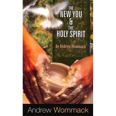  The New You & the Holy Spirit - by  Andrew Wommack (Paperback) 