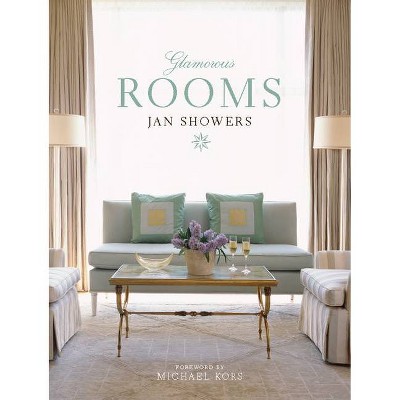 Glamorous Rooms - by  Jan Showers (Hardcover)