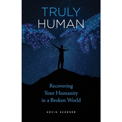 Truly Human - by  Kevin Scherer (Paperback)