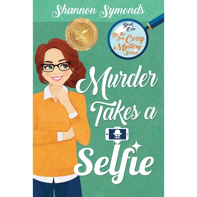 Murder Takes a Selfie: Oceanside High Cozy Mystery Book 1 - by  Shannon Symonds (Paperback)