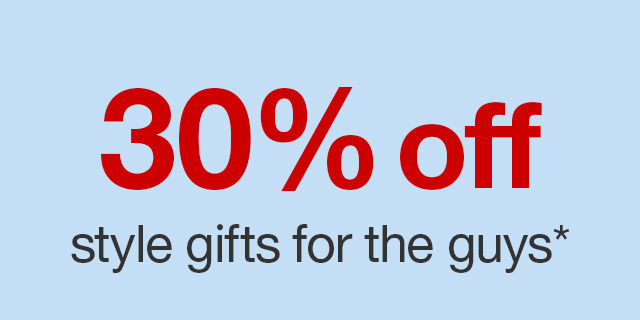 30% off style gifts for the guys*